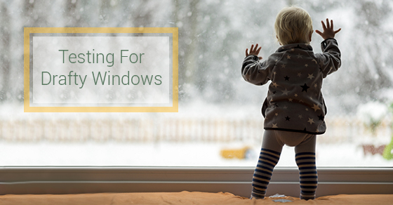How To Test If Your Windows Are Getting Drafty
